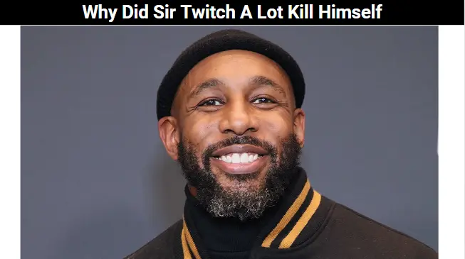 Why Did Sir Twitch A Lot Kill Himself