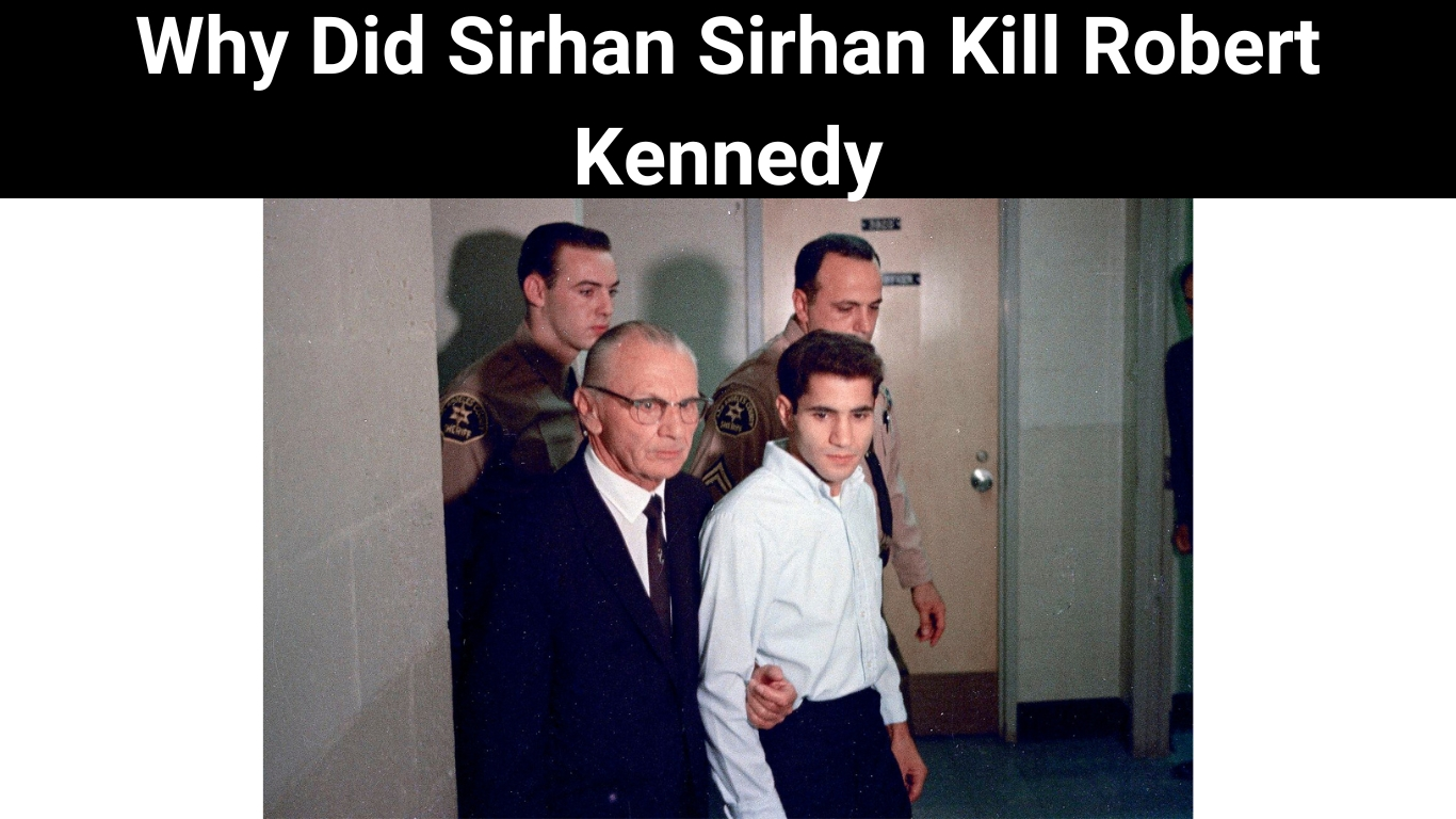 Why Did Sirhan Sirhan Kill Robert Kennedy