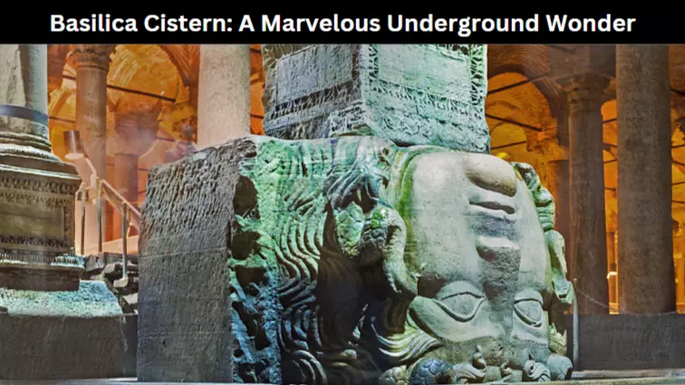 Basilica Cistern: A Marvelous Underground Wonder