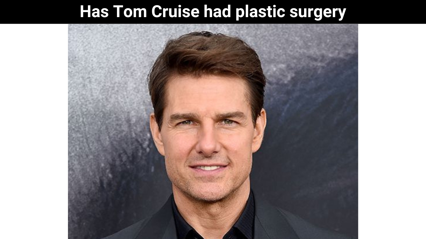 Has Tom Cruise had plastic surgery