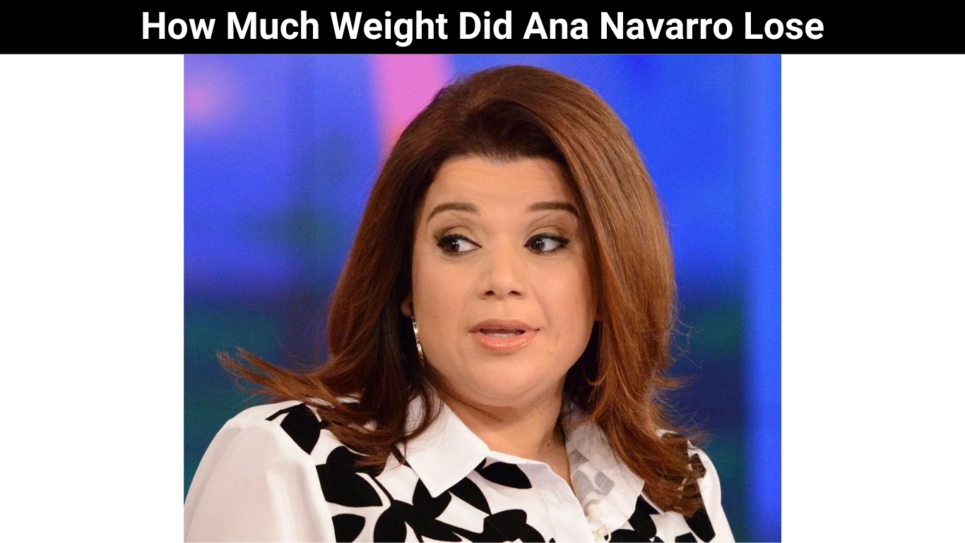 How Much Weight Did Ana Navarro Lose