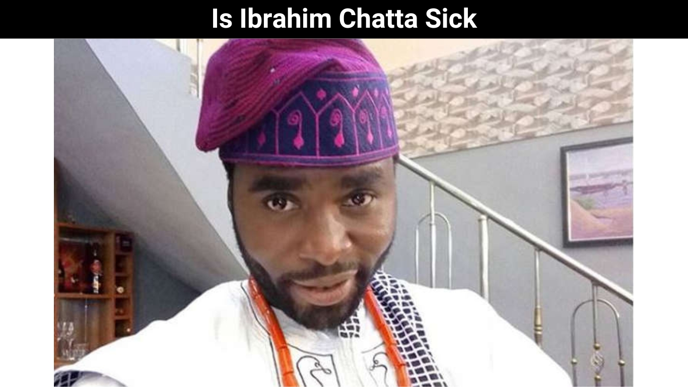 Is Ibrahim Chatta Sick