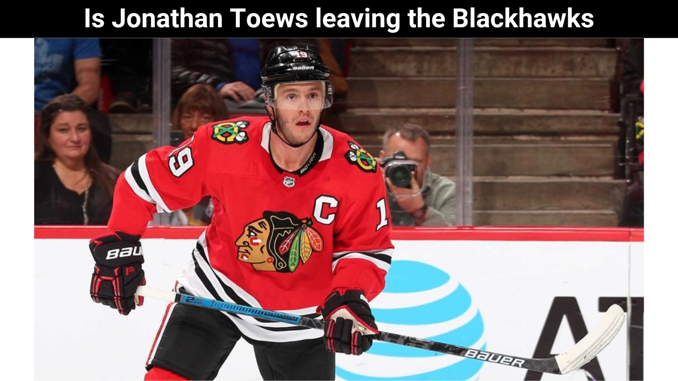 Is Jonathan Toews leaving the Blackhawks