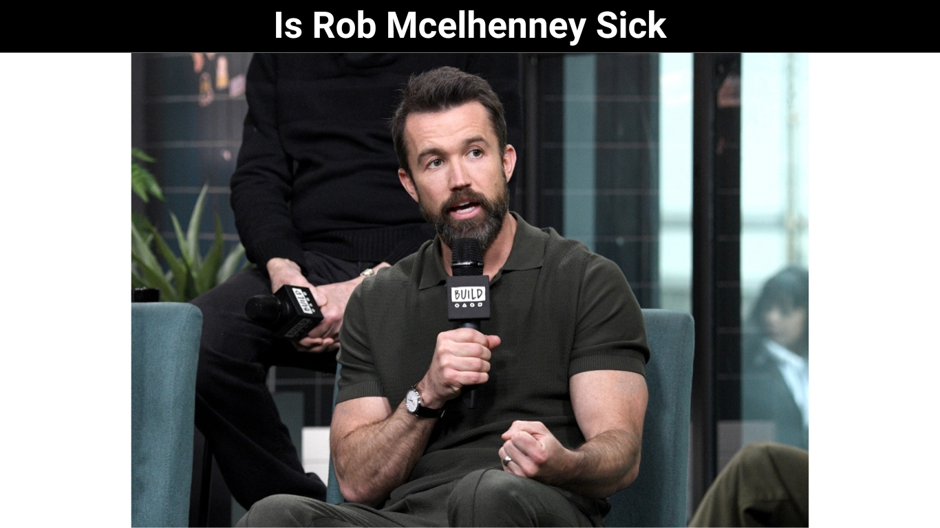 Is Rob Mcelhenney Sick