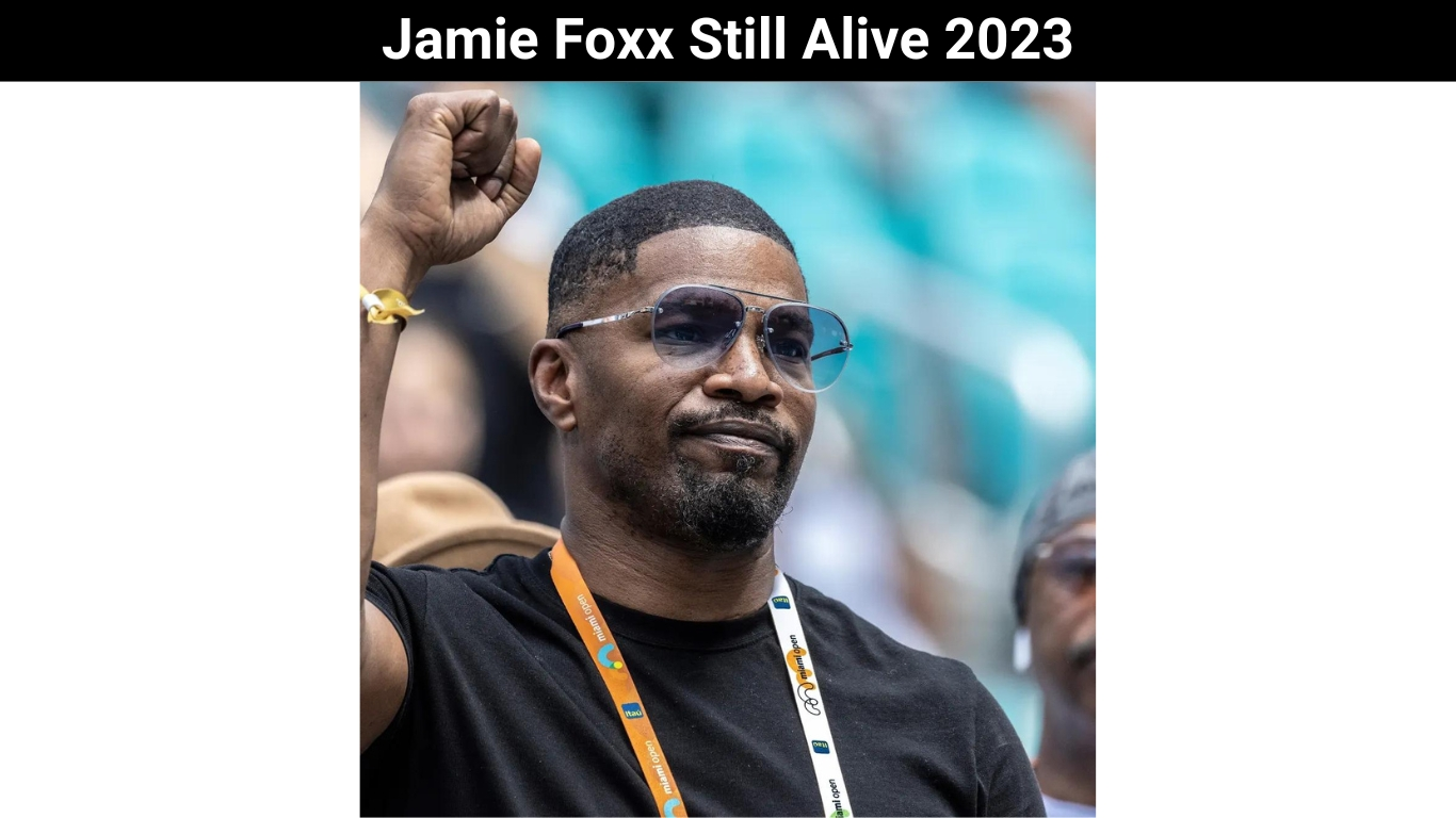 Jamie Foxx Still Alive 2023