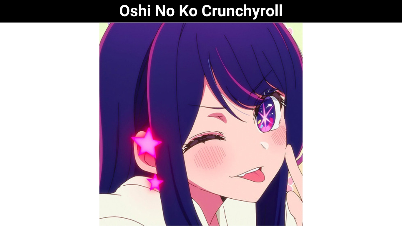 Oshi No Ko Crunchyroll