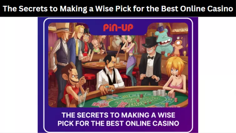 The Secrets to Making a Wise Pick for the Best Online Casino