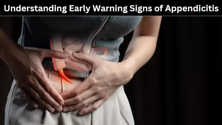 Understanding Early Warning Signs of Appendicitis