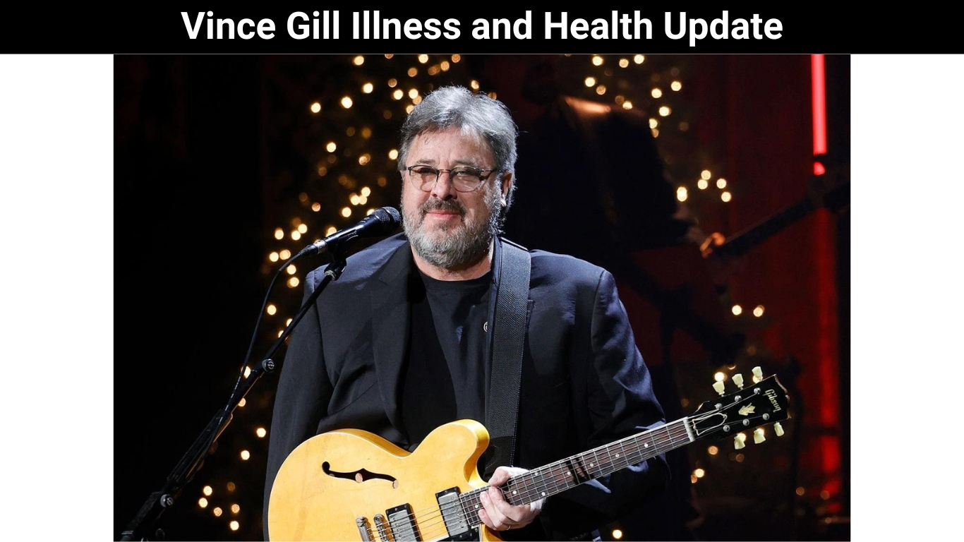 Vince Gill Illness and Health Update