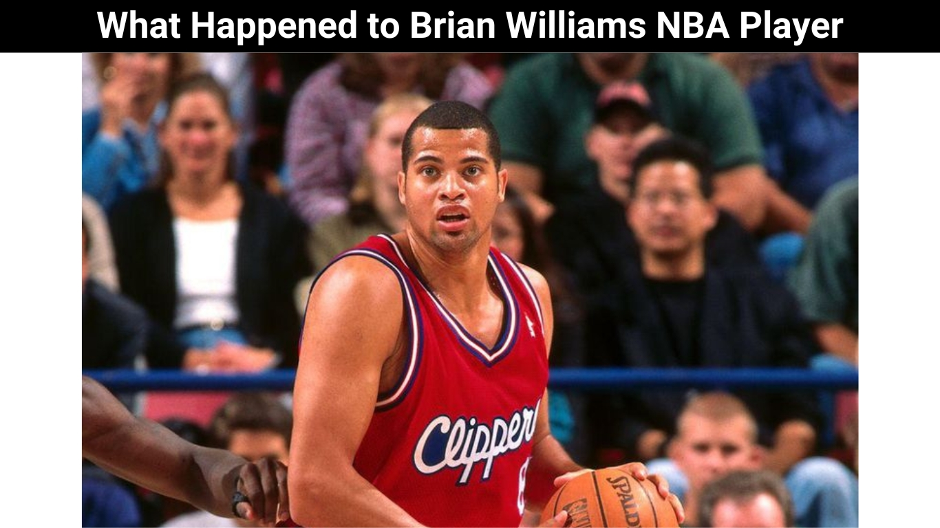 What Happened to Brian Williams NBA Player