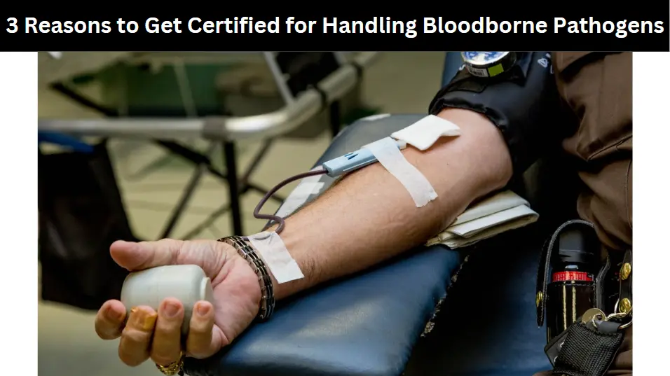 3 Reasons to Get Certified for Handling Bloodborne Pathogens