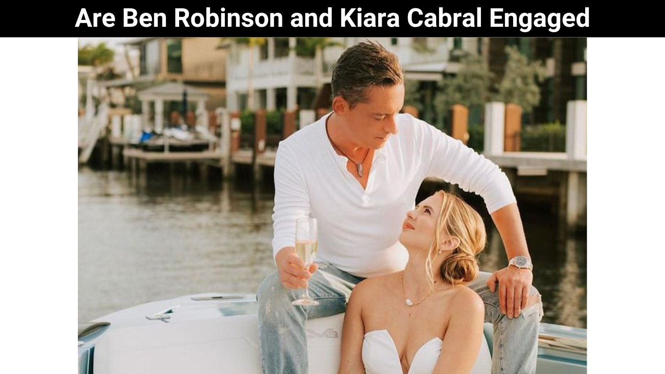 Are Ben Robinson and Kiara Cabral Engaged