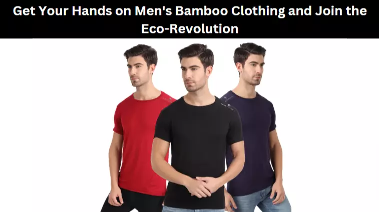 Get Your Hands on Men's Bamboo Clothing and Join the Eco-Revolution