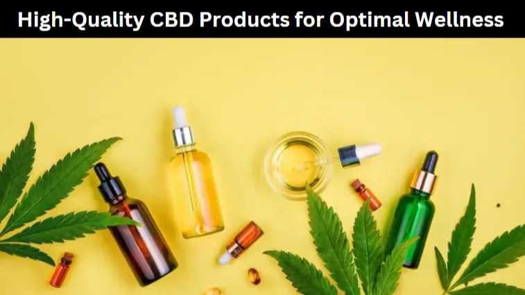 High-Quality CBD Products for Optimal Wellness