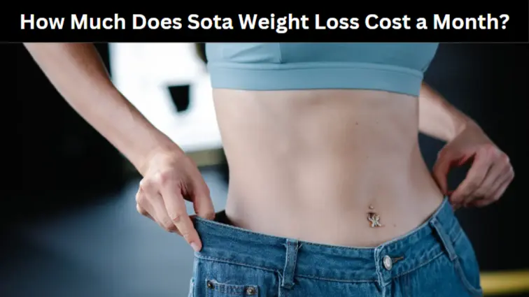 How Much Does Sota Weight Loss Cost a Month