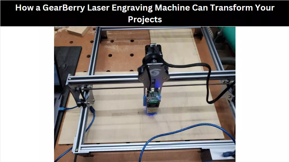 How a GearBerry Laser Engraving Machine Can Transform Your Projects