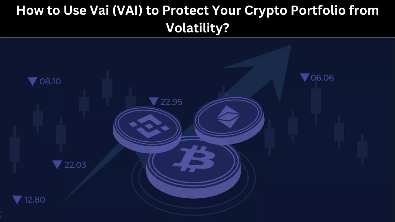 How to Use Vai (VAI) to Protect Your Crypto Portfolio from Volatility