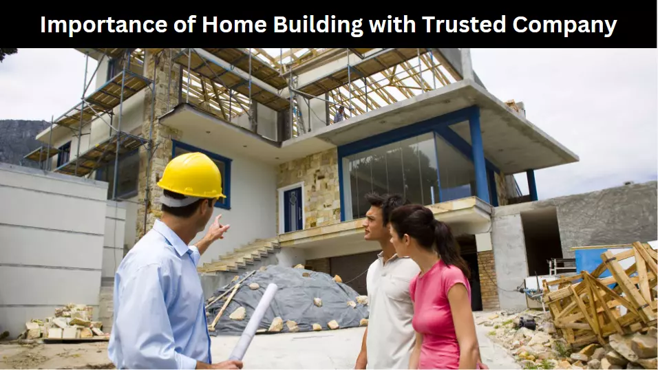 Importance of Home Building with Trusted Company