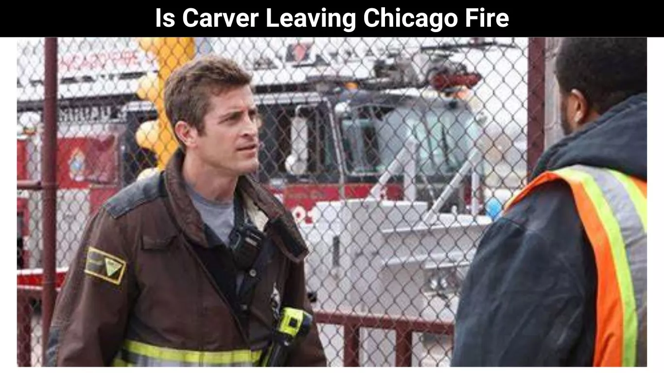 Is Carver Leaving Chicago Fire