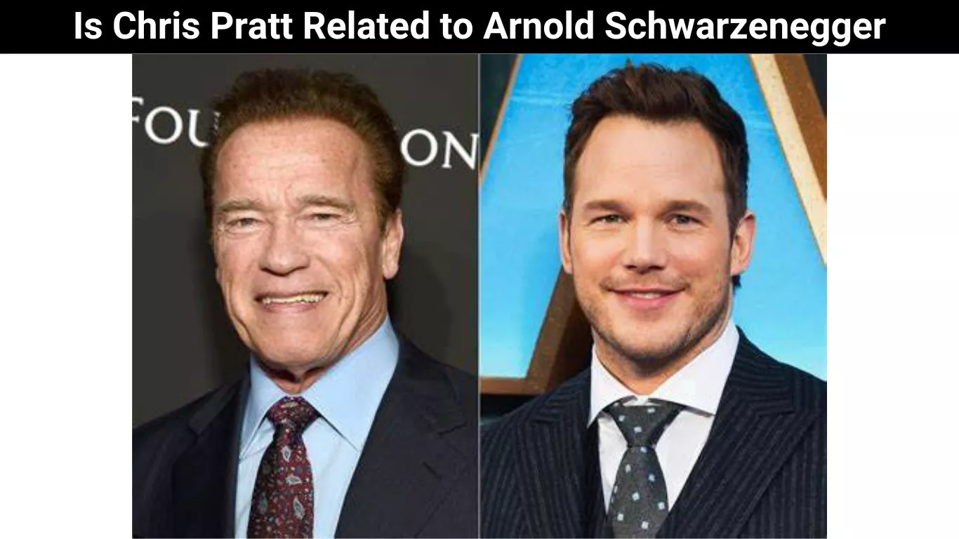 Is Chris Pratt Related to Arnold Schwarzenegger