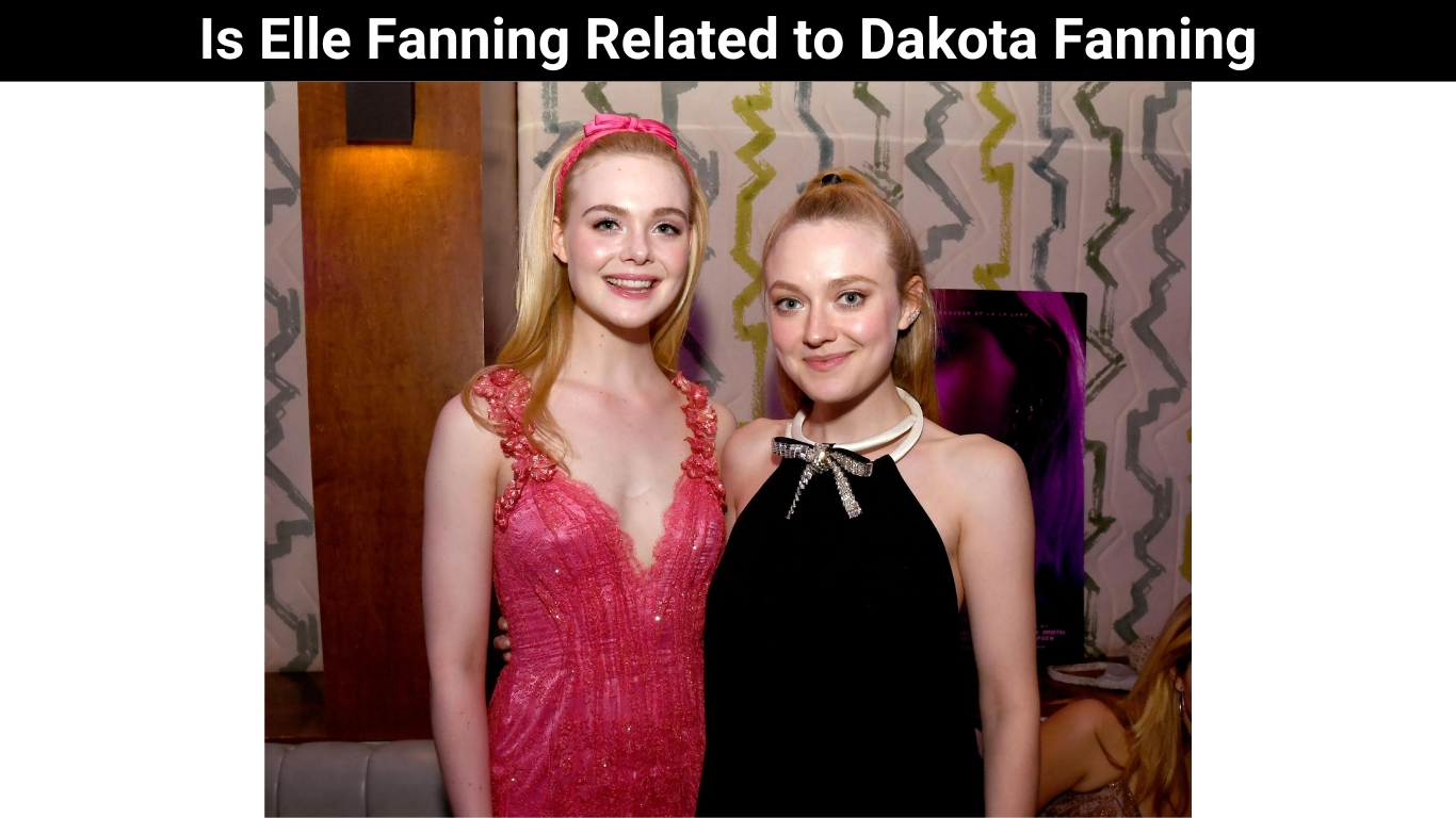 Is Elle Fanning Related to Dakota Fanning