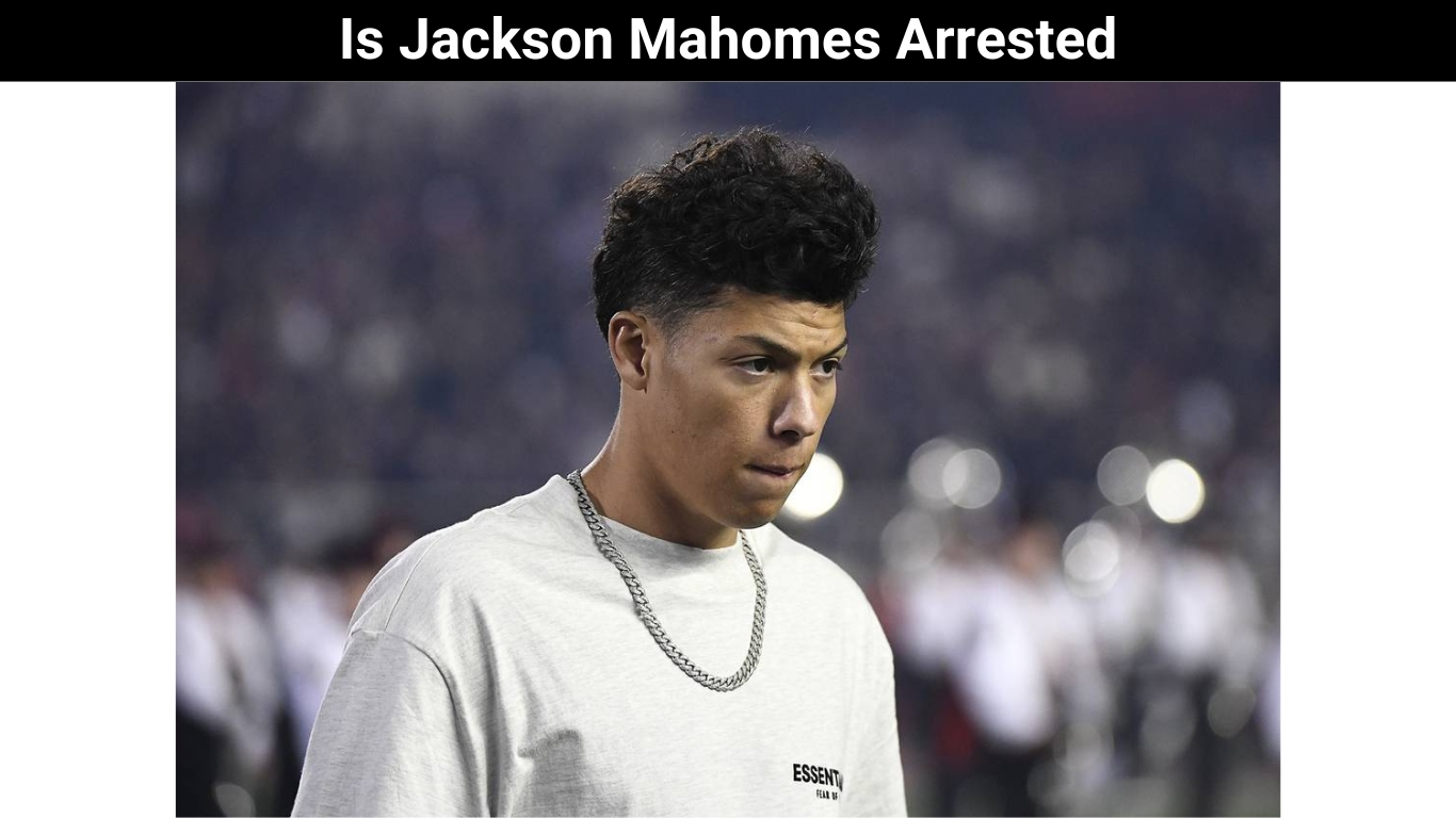 Is Jackson Mahomes Arrested