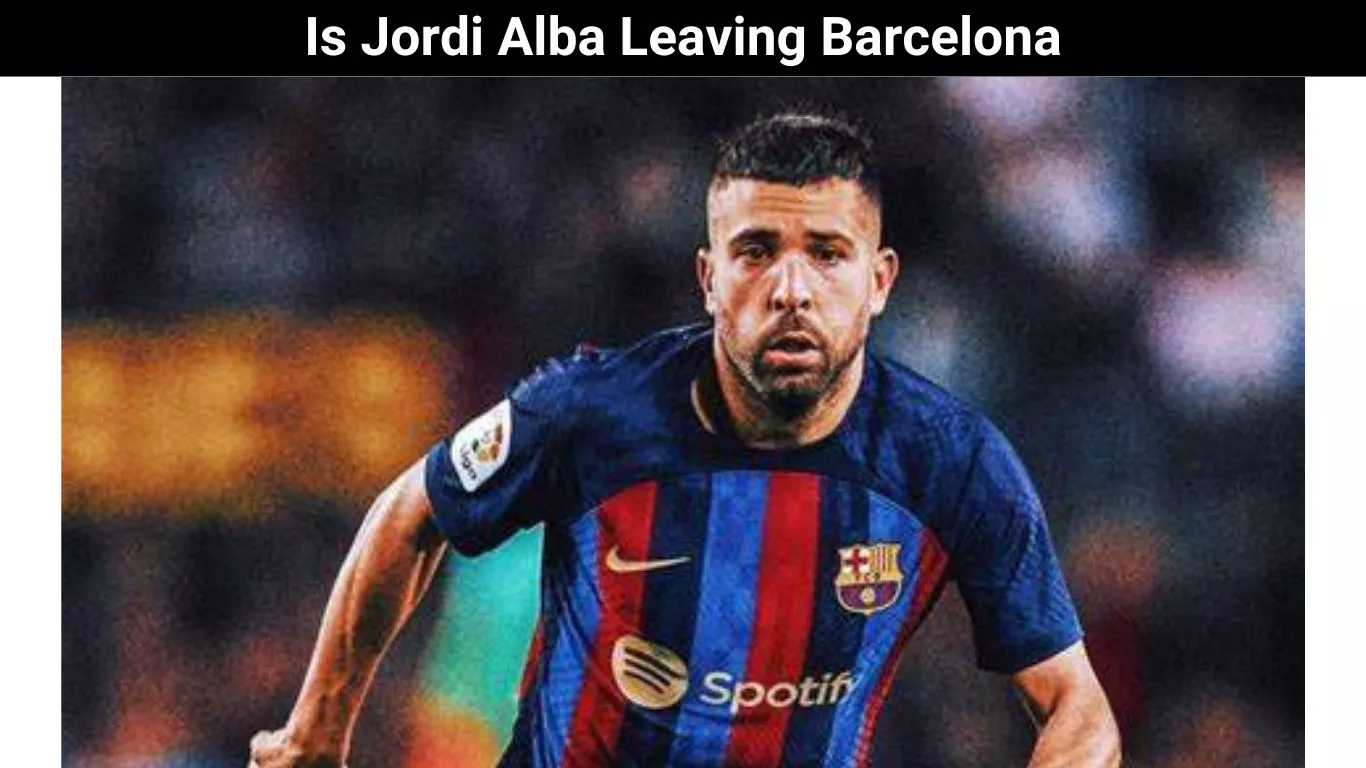 Is Jordi Alba Leaving Barcelona