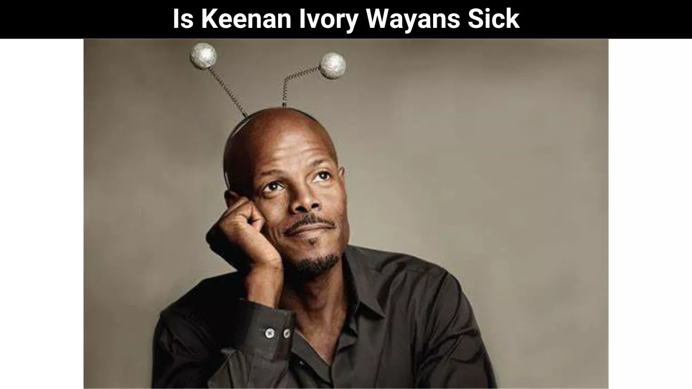 Is Keenan Ivory Wayans Sick