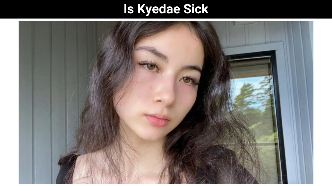 Is Kyedae Sick