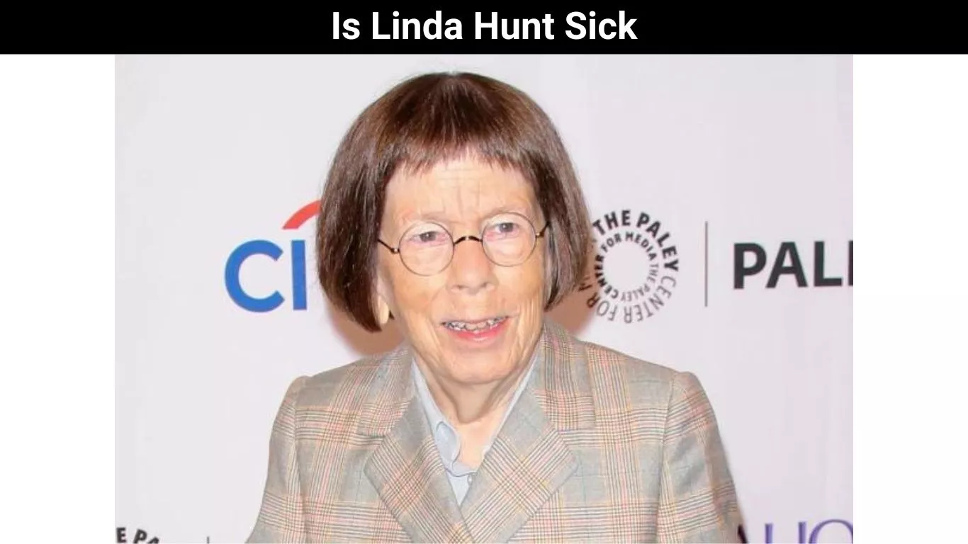 Is Linda Hunt Sick