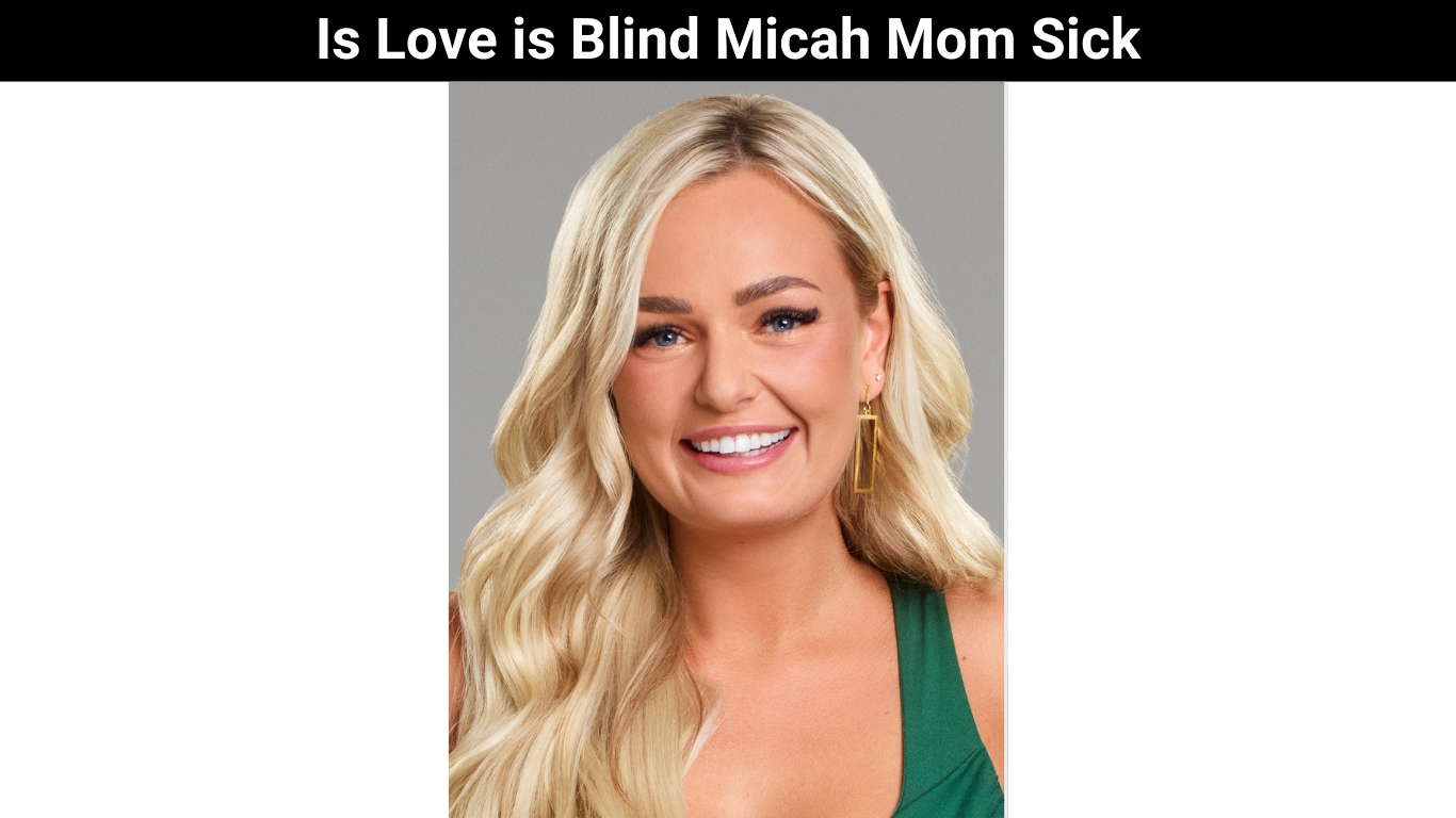 Is Love is Blind Micah Mom Sick