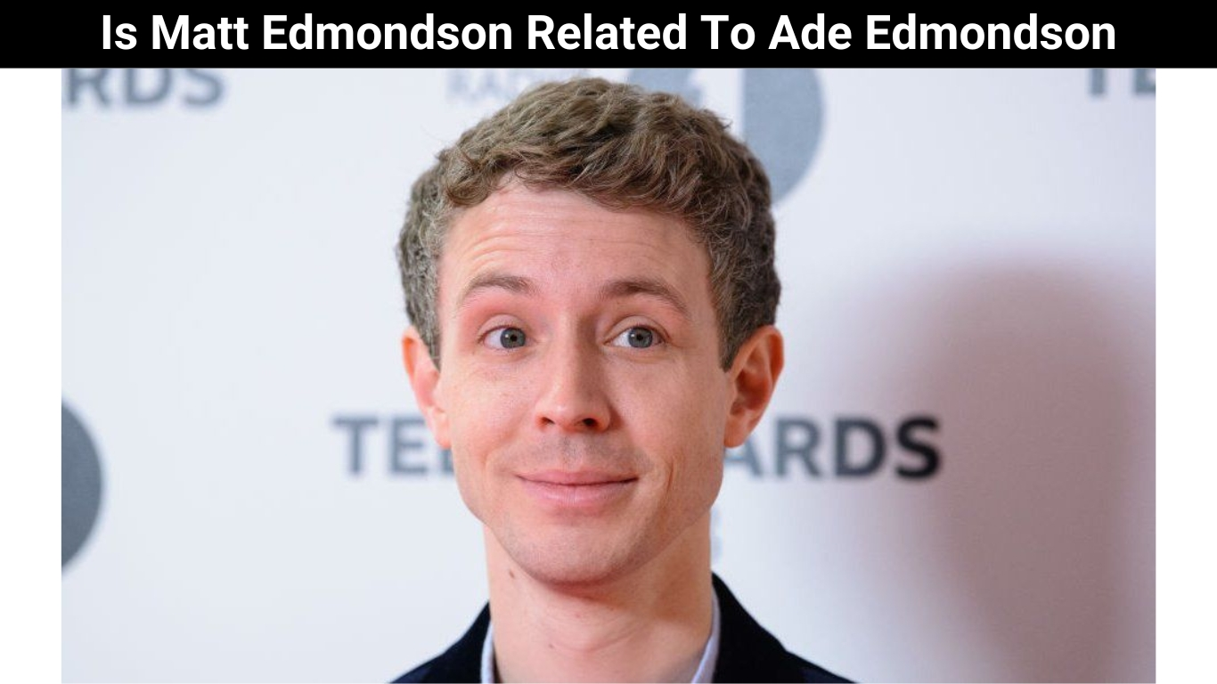 Is Matt Edmondson Related To Ade Edmondson