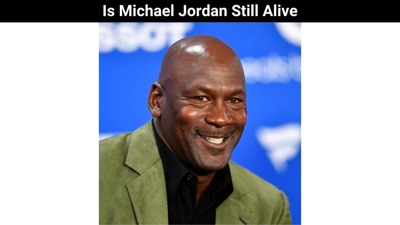 Is Michael Jordan Still Alive
