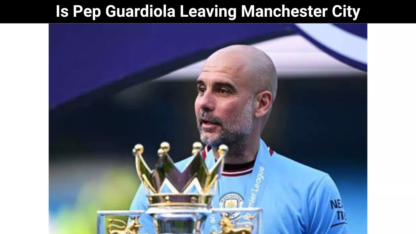 Is Pep Guardiola Leaving Manchester City