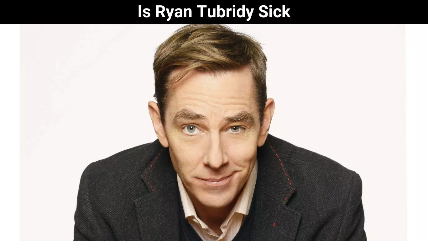 Is Ryan Tubridy Sick