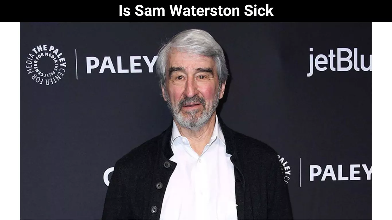 Is Sam Waterston Sick