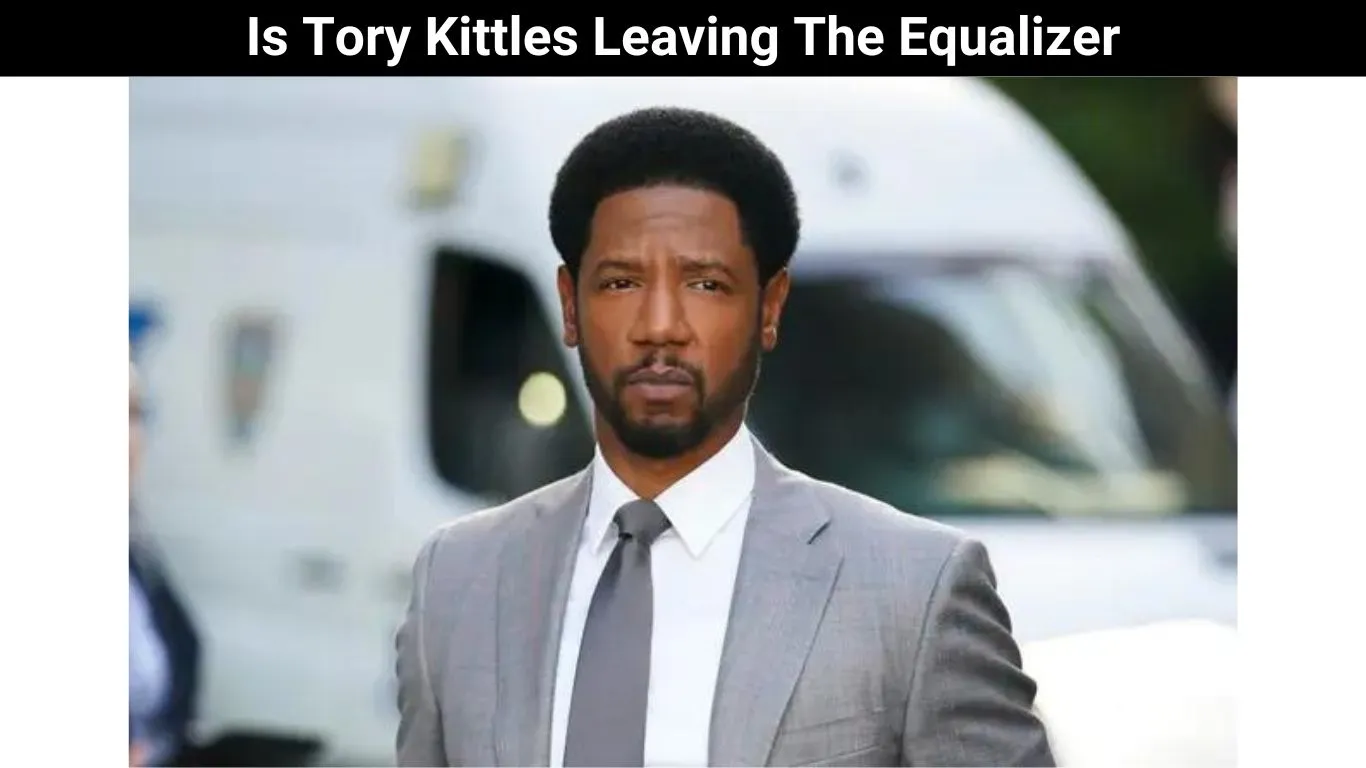 Is Tory Kittles Leaving The Equalizer