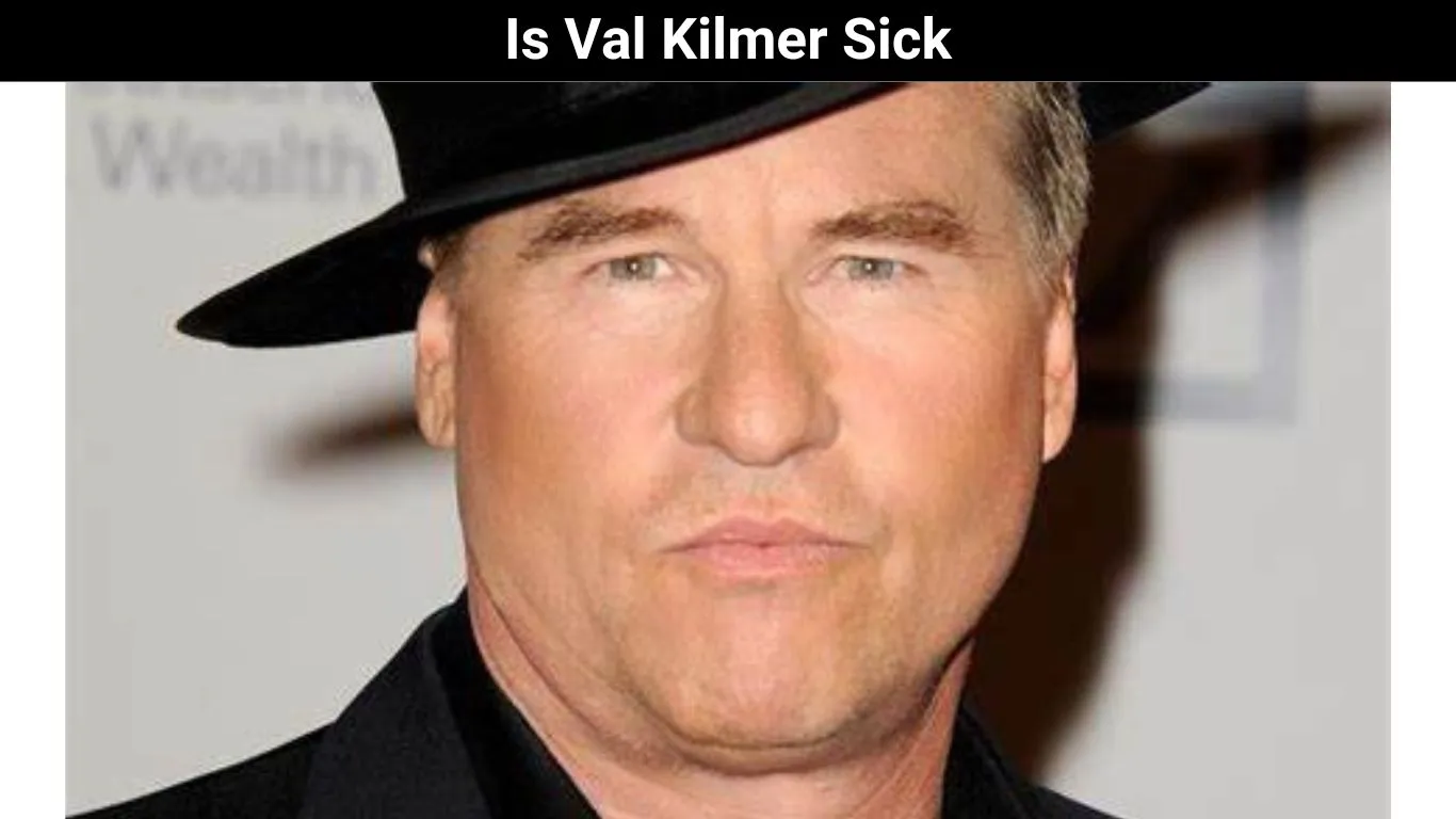 Is Val Kilmer Sick