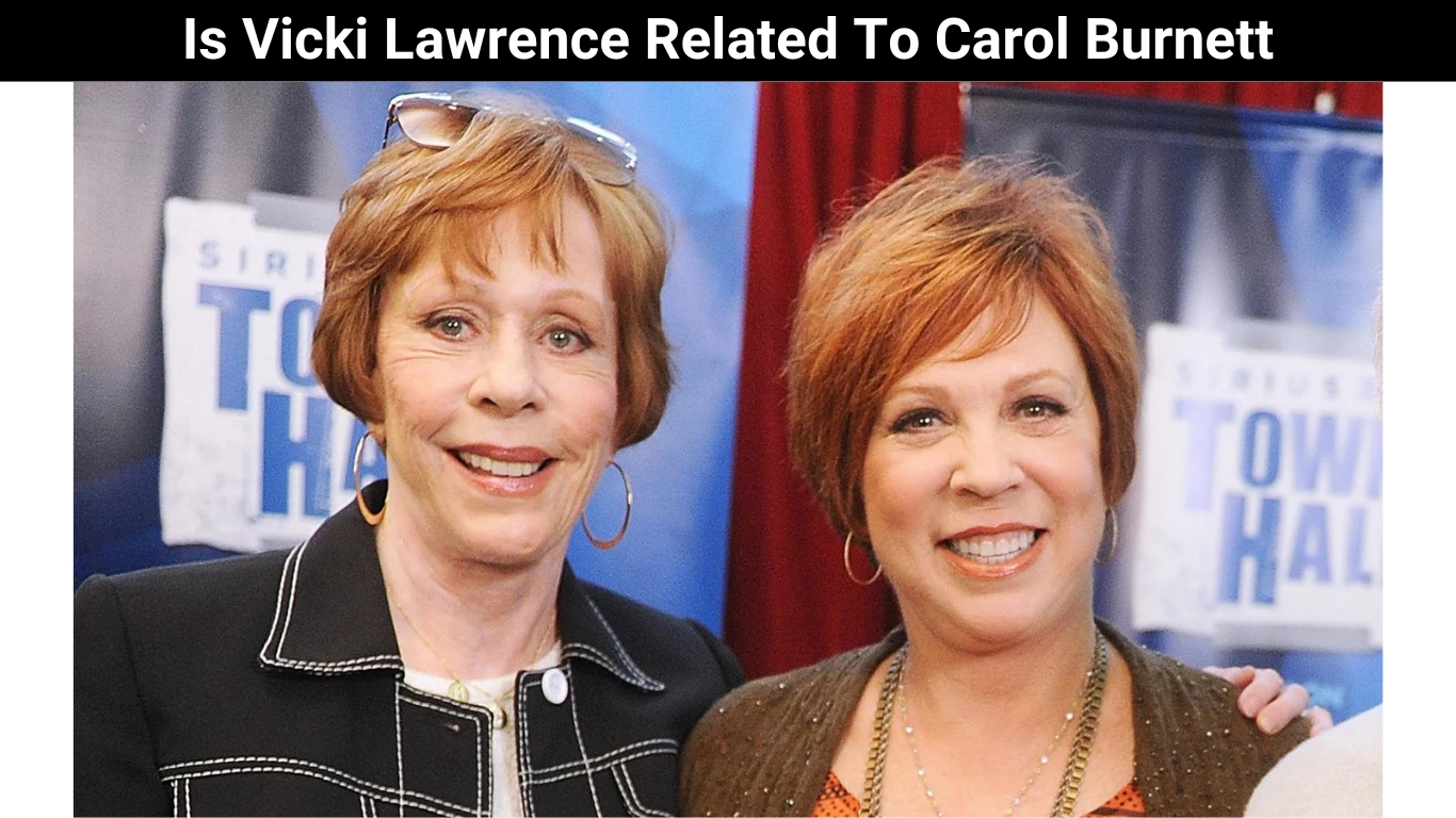 Is Vicki Lawrence Related To Carol Burnett