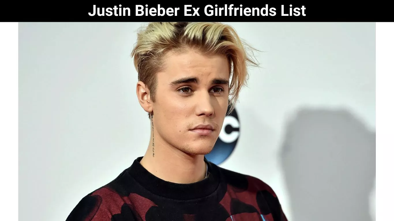 Justin Bieber Ex Girlfriends List
