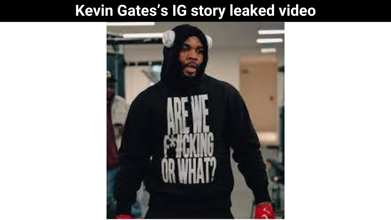 Kevin Gates’s IG story leaked video