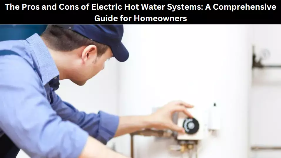 The Pros and Cons of Electric Hot Water Systems