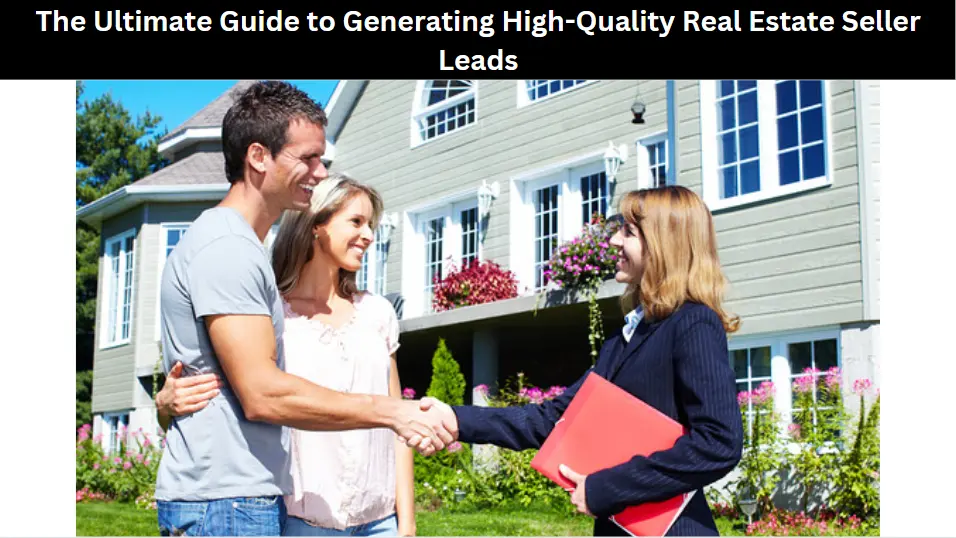 The Ultimate Guide to Generating High-Quality Real Estate Seller Leads