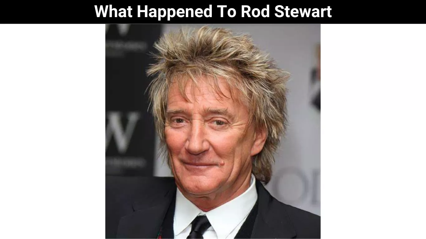 What Happened To Rod Stewart