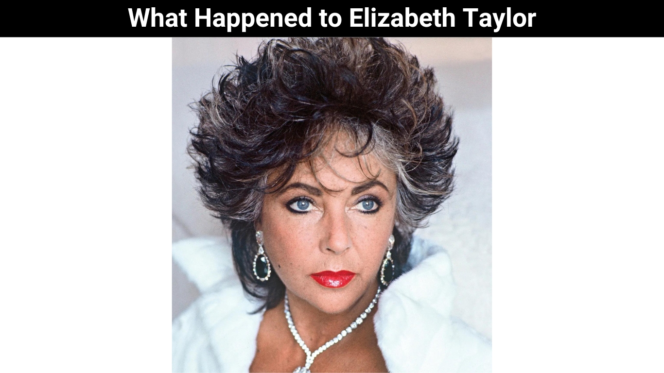 What Happened to Elizabeth Taylor
