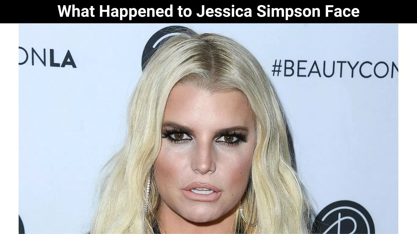 What Happened to Jessica Simpson Face