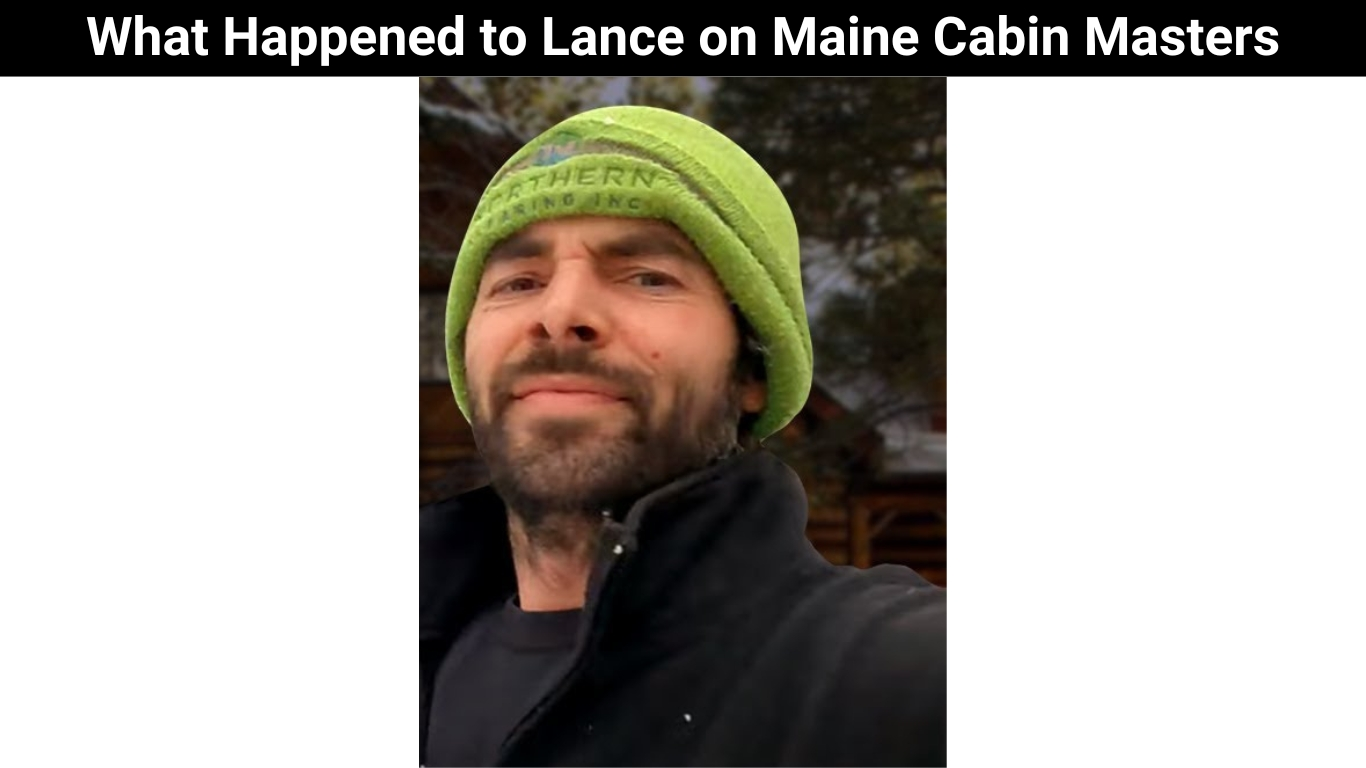 What Happened to Lance on Maine Cabin Masters