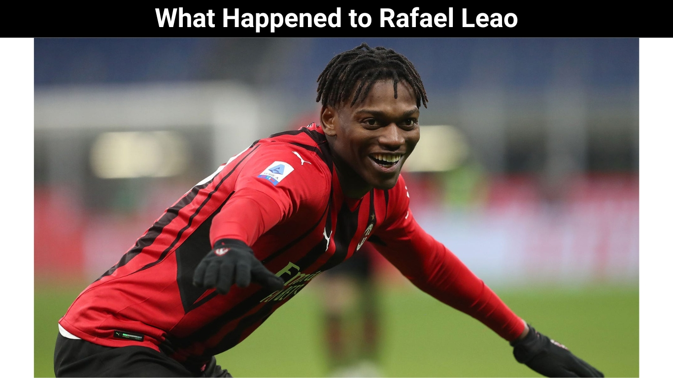 What Happened to Rafael Leao