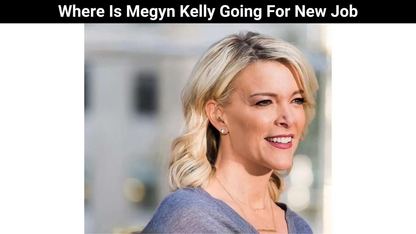 Where Is Megyn Kelly Going For New Job