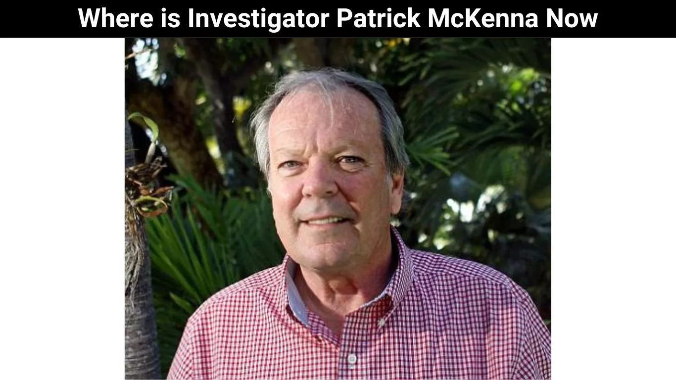 Where is Investigator Patrick McKenna Now